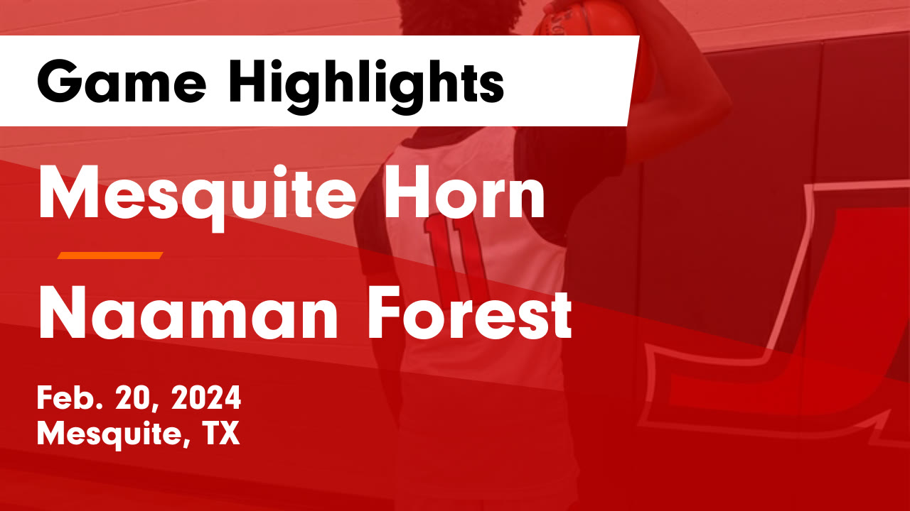 Mesquite Horn vs Naaman Forest Game Highlights Feb. 20, 2024