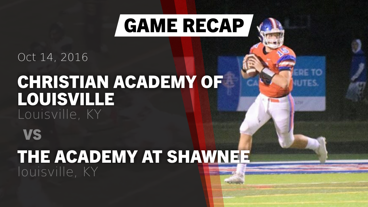 Recap Christian Academy Of Louisville Vs The Academy At Shawnee 2016 recap-christian-academy-of-louisville-vs-the-academy-at-shawnee-2016