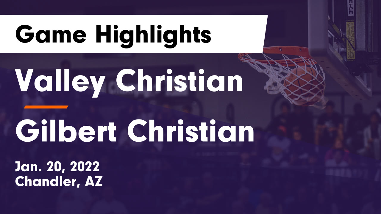 Valley Christian vs Gilbert Christian Game Highlights Jan. 20, 2022