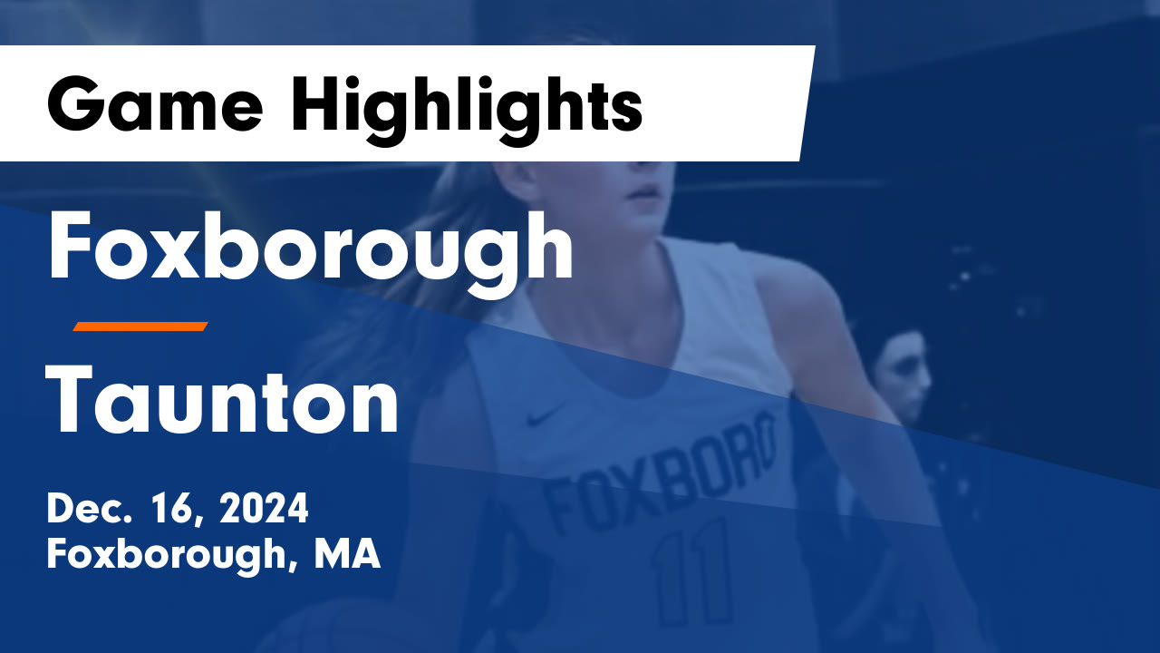 Foxborough vs Taunton Game Highlights - Dec. 16, 2024 - Foxborough High ...