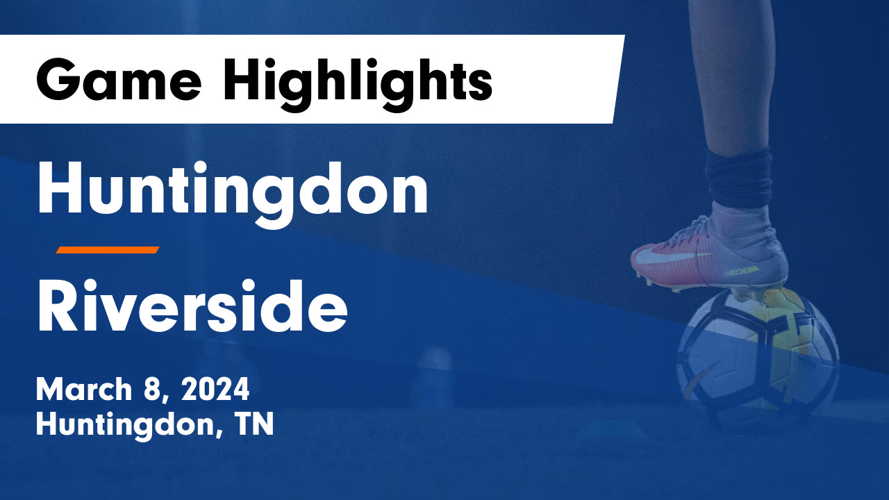 Huntingdon vs Riverside Game Highlights - March 8, 2024 - Huntingdon ...