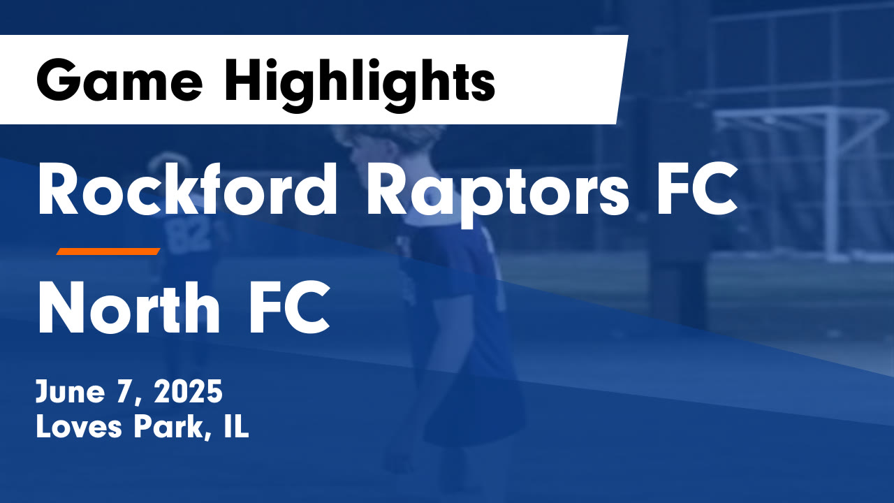 Rockford Raptors FC vs North FC Game Highlights - June 7, 2025 ...