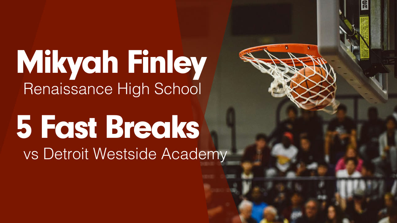 5 Fast Breaks Vs Detroit Westside Academy Mikyah Finley Highlights Hudl