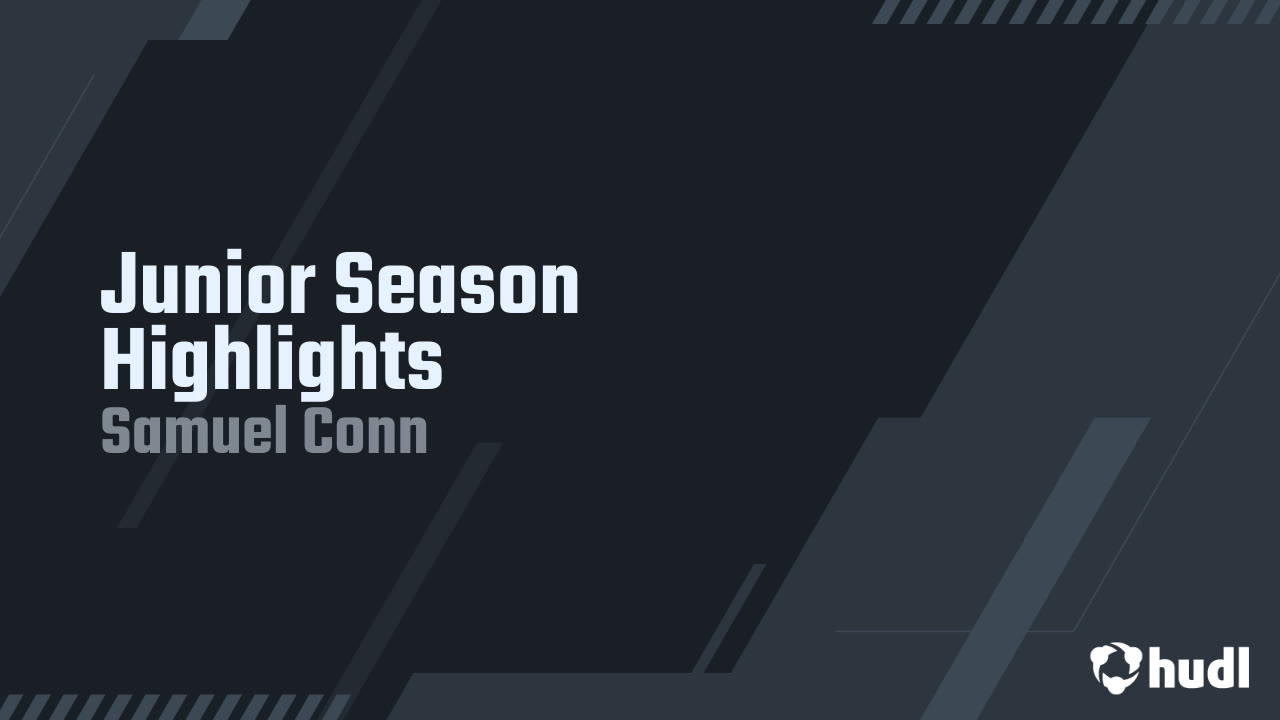 Junior Season Highlights - Samuel Conn highlights - Hudl