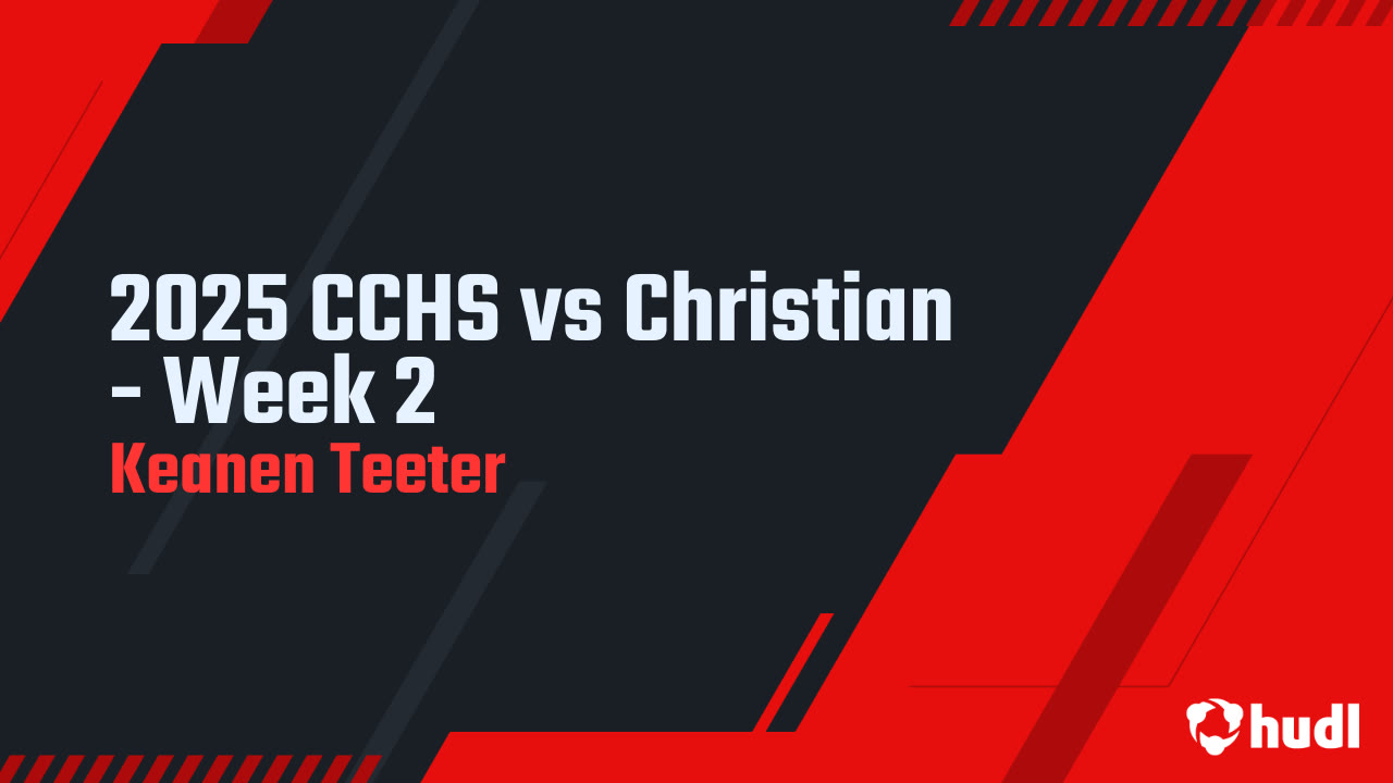 2025 CCHS vs Christian - Week 2 - Keanen Teeter highlights - Hudl