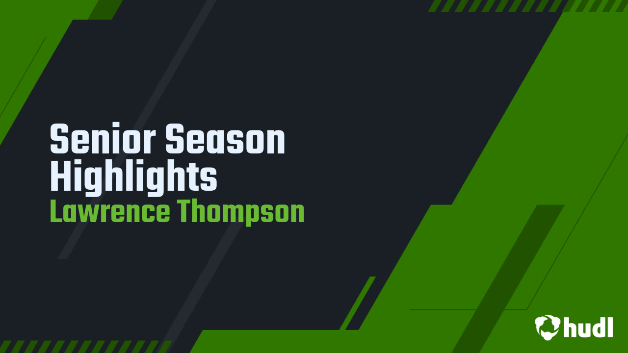 Senior Season Highlights - Lawrence Thompson highlights - Hudl