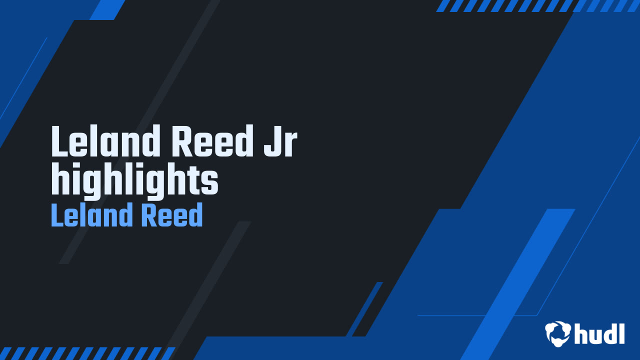 Leland Reed Jr highlights - Leland Reed highlights - Hudl