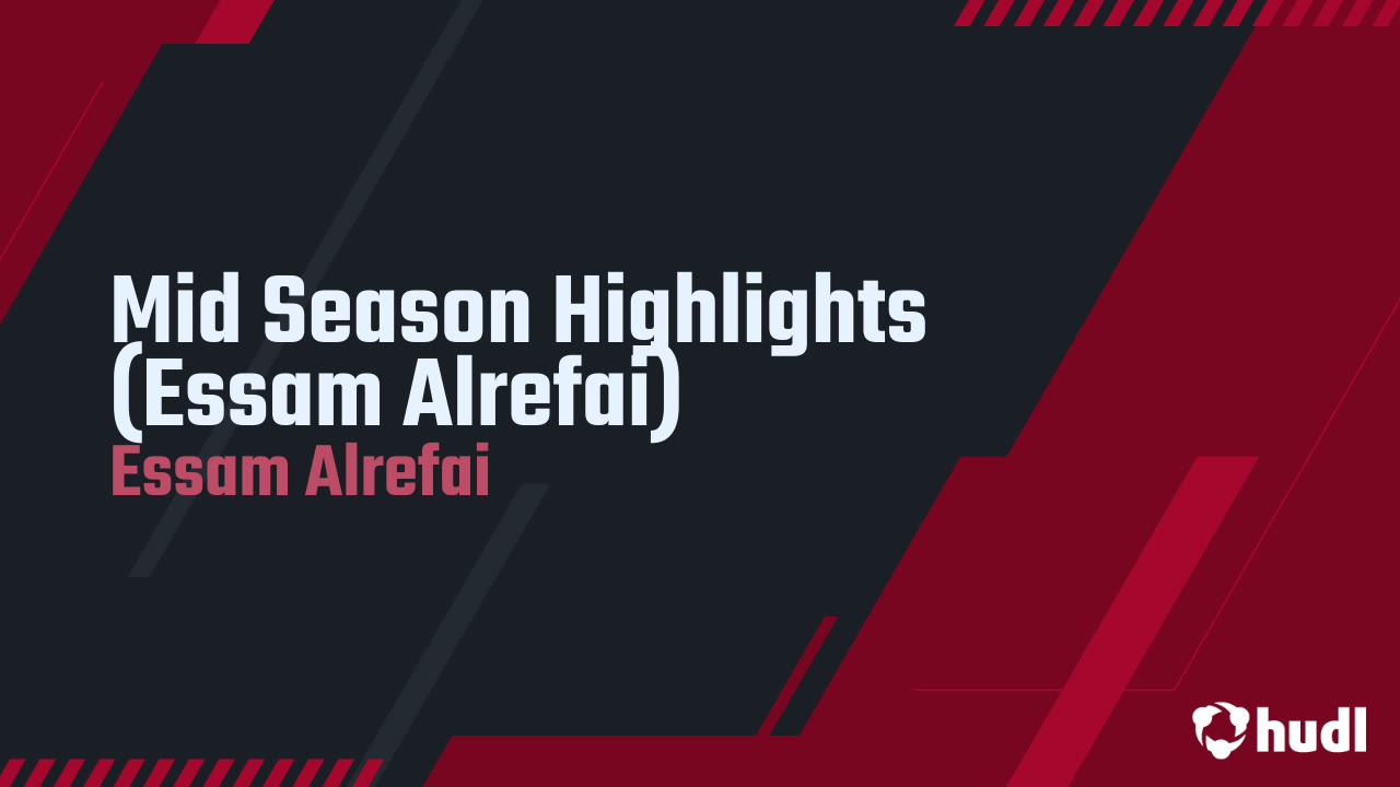 Mid Season Highlights (Essam Alrefai) - Essam Alrefai highlights - Hudl